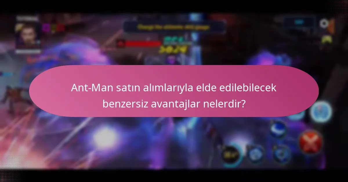 Ant-Man satın alımlarıyla elde edilebilecek benzersiz avantajlar nelerdir?