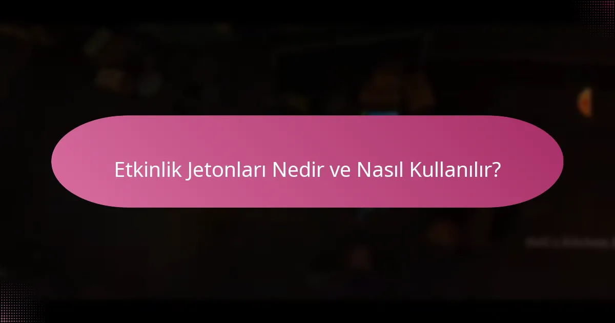 Etkinlik Jetonları Nedir ve Nasıl Kullanılır?