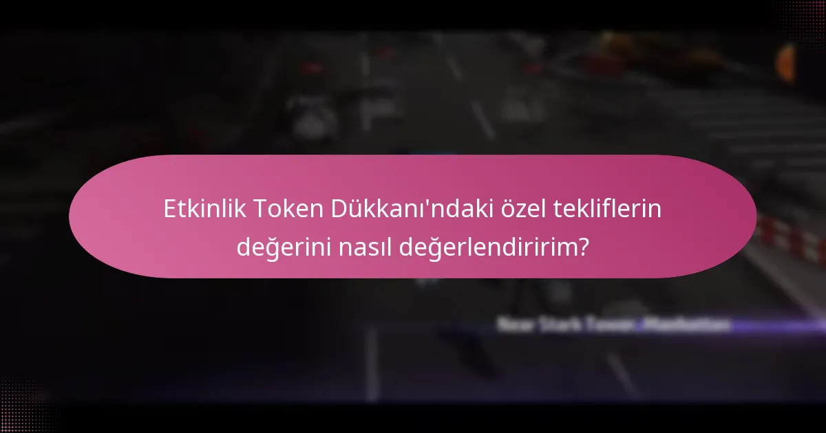 Etkinlik Token Dükkanı’ndaki özel tekliflerin zaman dilimleri nelerdir?