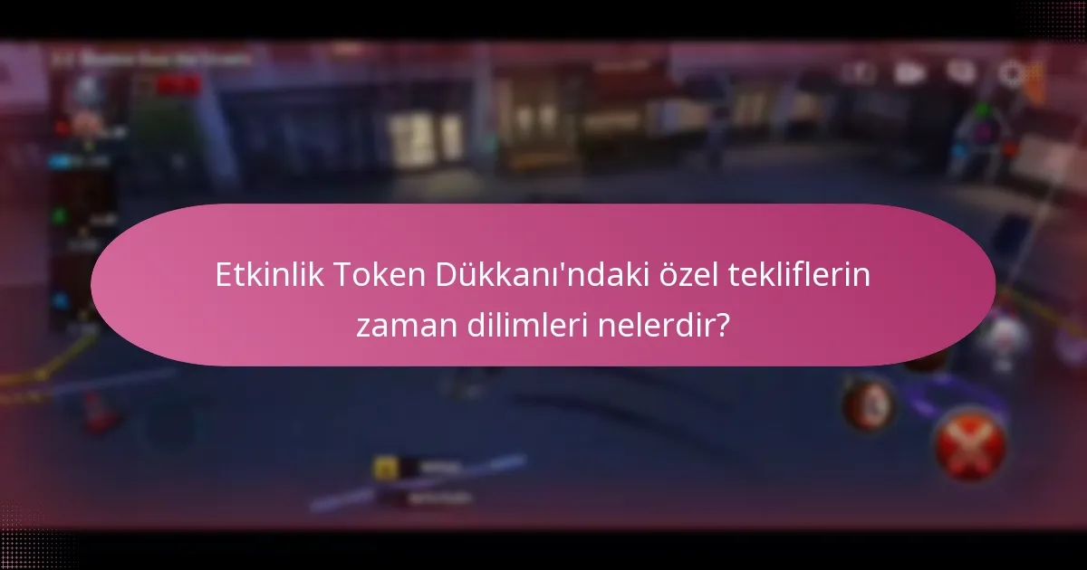 Etkinlik Token Dükkanı’ndaki özel teklifler ile normal eşyalar arasındaki farklar nelerdir?