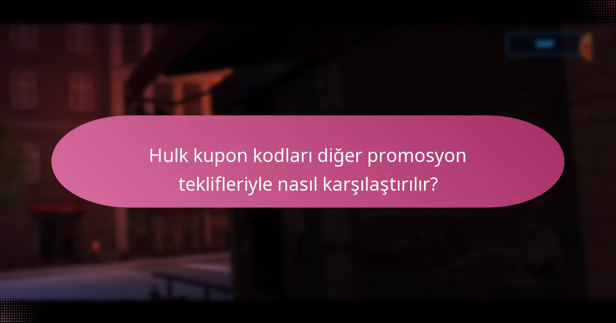 Hulk kupon kodlarıyla hangi nadir ürünler satın alınabilir?