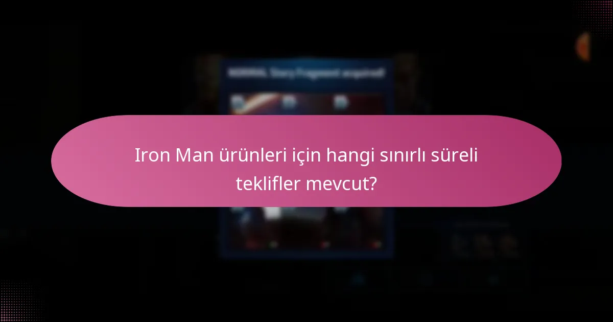 Iron Man ürünleri için hangi sınırlı süreli teklifler mevcut?