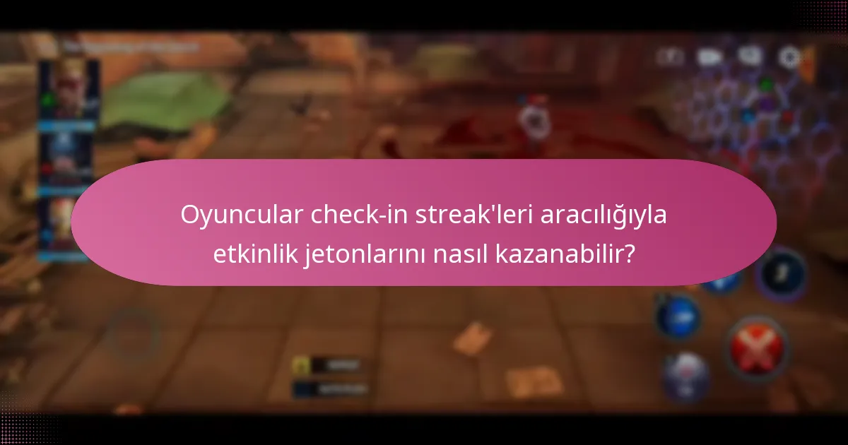 Oyuncular check-in streak’leri aracılığıyla etkinlik jetonlarını nasıl kazanabilir?