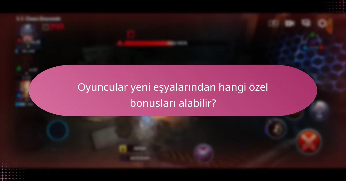 Oyuncular yeni eşyalarından hangi özel bonusları alabilir?